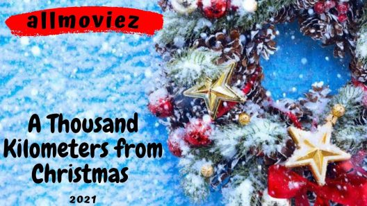 فيلم A Thousand Kilometers from Christmas 2021 ايجي بست
