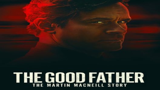 فيلم The Good Father: The Martin MacNeill 2021 ايجي بست